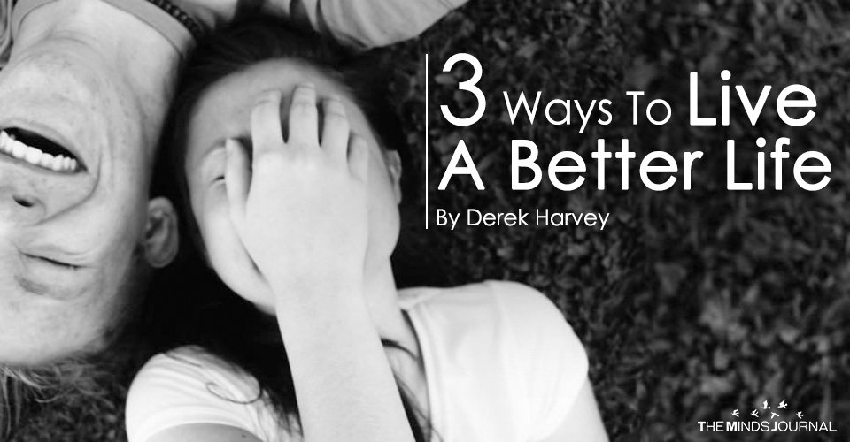 3 Ways To Live A Better Life