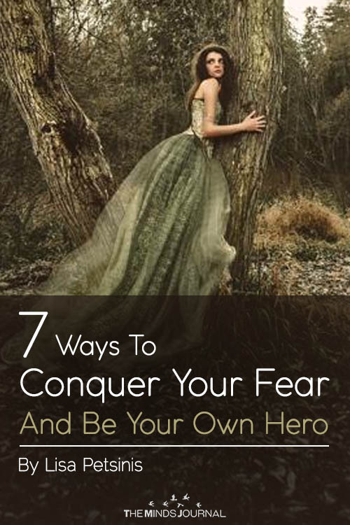 7 Ways To Conquer Your Fear And Be Your Own Hero
