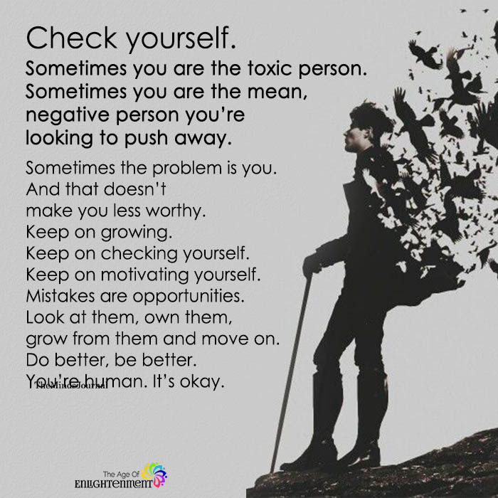 Check Yourself. Sometimes You Are The Toxic Person