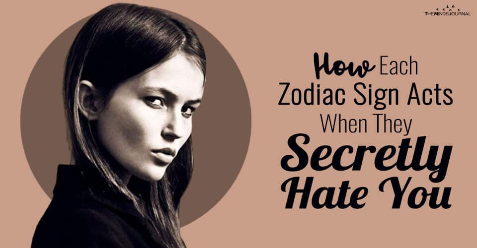 How Each Zodiac Sign Acts When They Secretly Hate You 