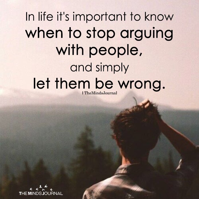 In Life It's Important To Know When To Stop Arguing With People
