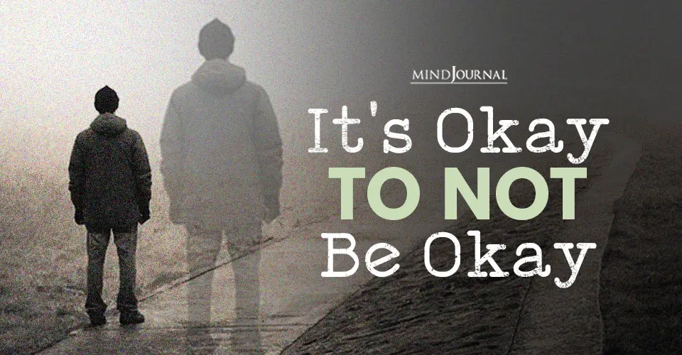 It’s Okay To Not Be Okay