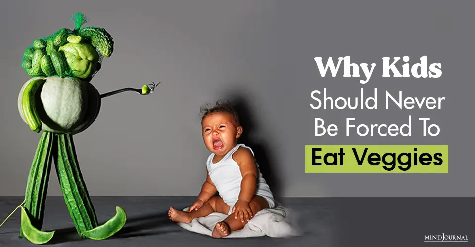 Why Kids Should Never Be Forced To Eat Veggies: The Harmful Psychological Impact