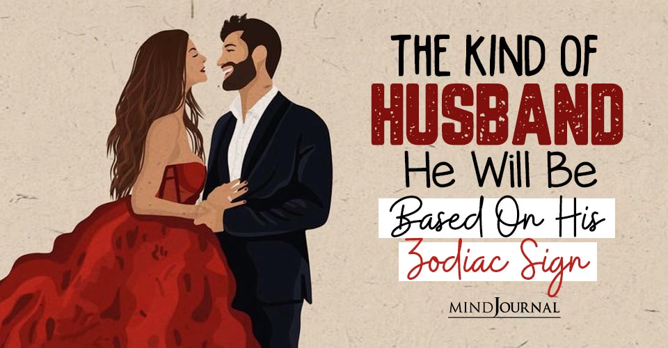 The Kind of Husband He Will Be Based On His Zodiac Sign