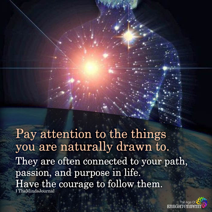 Pay Attention To The Things You Are Naturally Drawn To