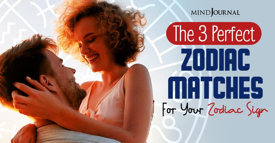 Your 3 Perfect Zodiac Matches That Will Keep You Happiest In A Relationship