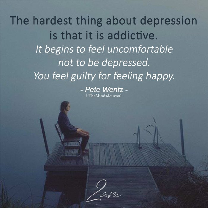 The Hardest Thing About Depression Is That It Is Addictive