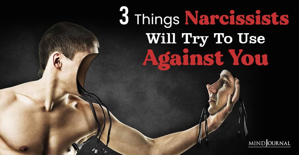 Things Narcissists Will Try Use Against You