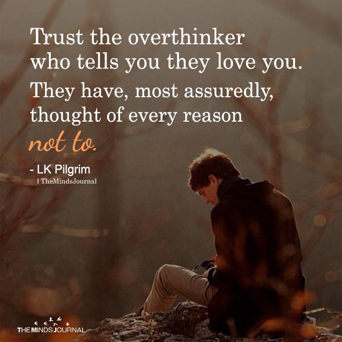 Trust the overthinker who tells you they love you