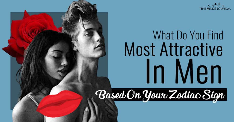 What Do You Find Most Attractive In Men Based On Your Zodiac Sign