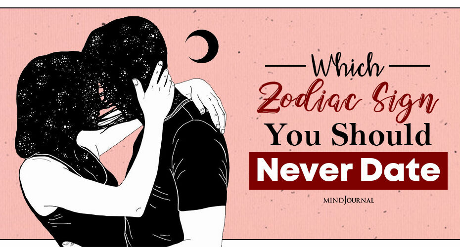 Which Zodiac Sign You Should Never Date