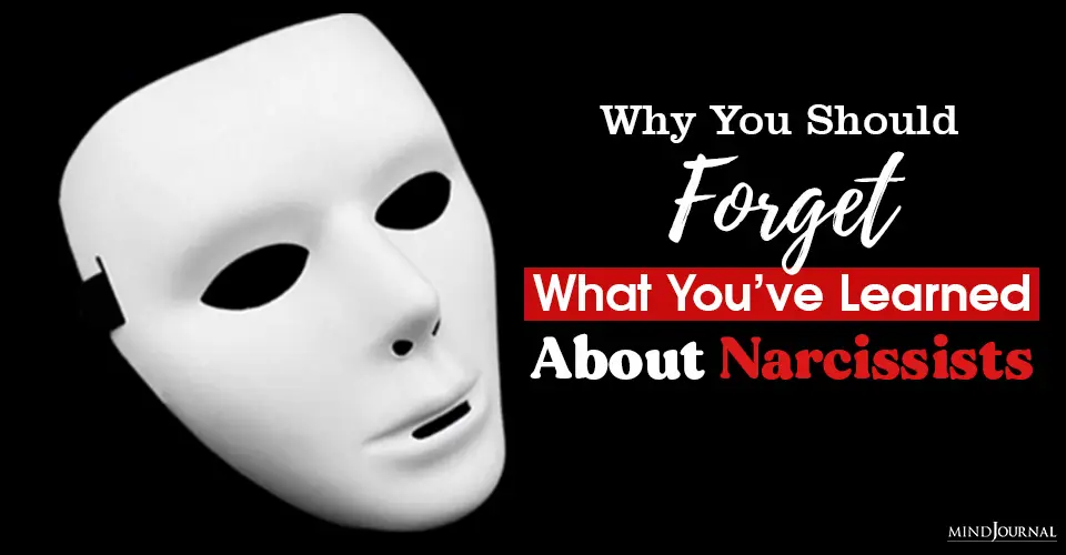 Why You Should Forget What You Have Learned About Narcissists