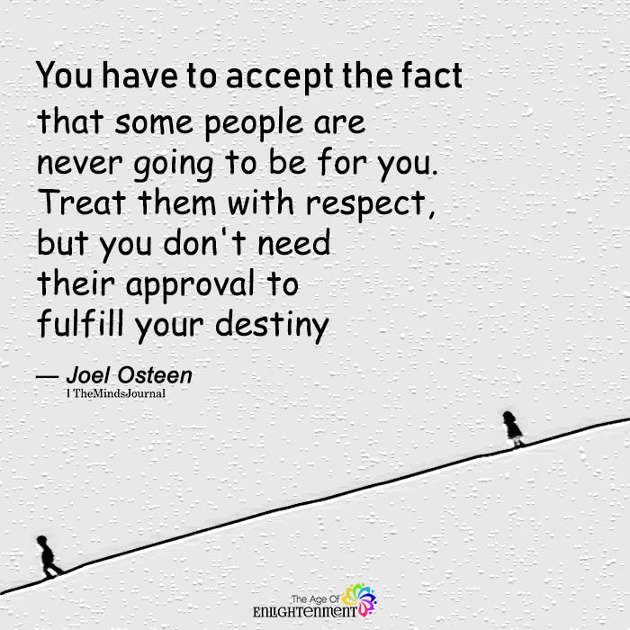 You Have To Accept The Fact That Some People Are Never Going To Be For You