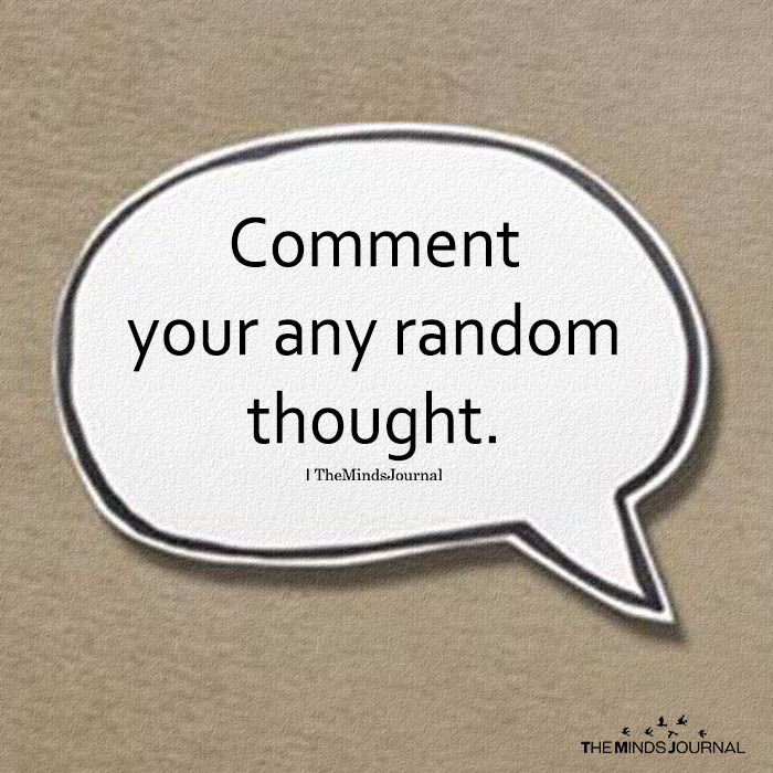 Comment your any random thought.