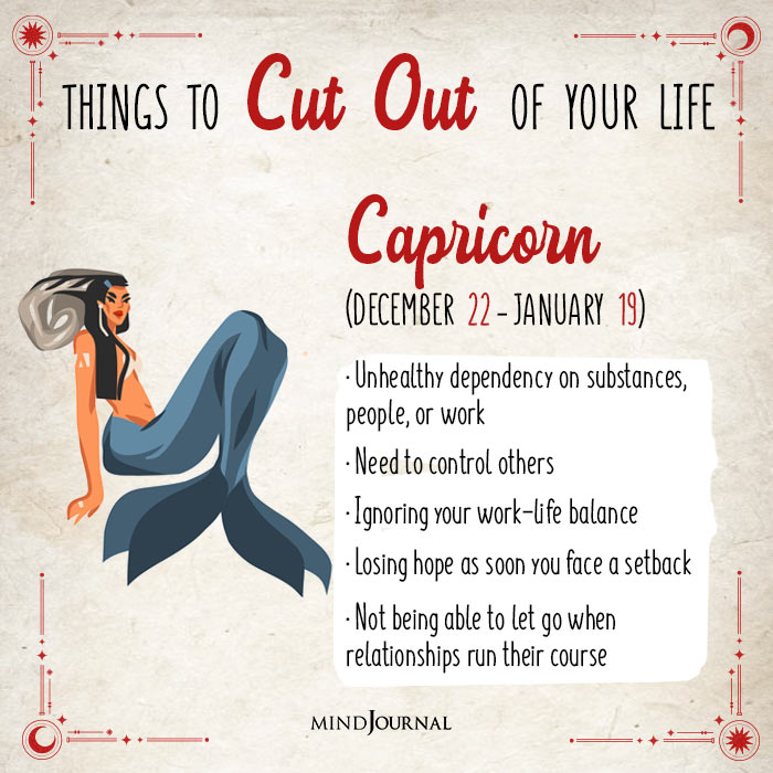 things to cut out of your life capricon