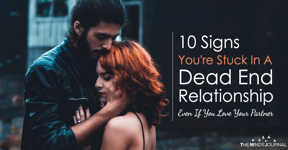 10 Signs You're Stuck In A Dead End Relationship, Even If You Love Your Partner