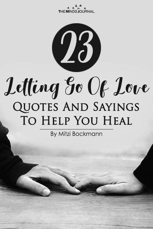 23 Letting Go Of Love, Quotes And Sayings To Help You Heal