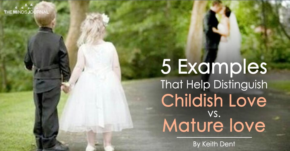 5 Examples That Help Distinguish Childish Love vs. Mature love