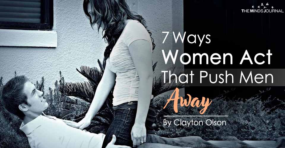 7 Ways Women Act That Push Men Away