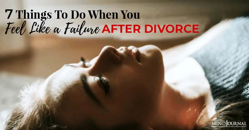 7 Small Things To Do When You Feel Like A Failure After Divorce