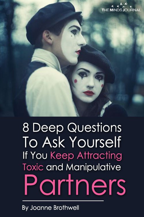 8 Deep Questions To Ask Yourself If You Keep Attracting Toxic and Manipulative Partners