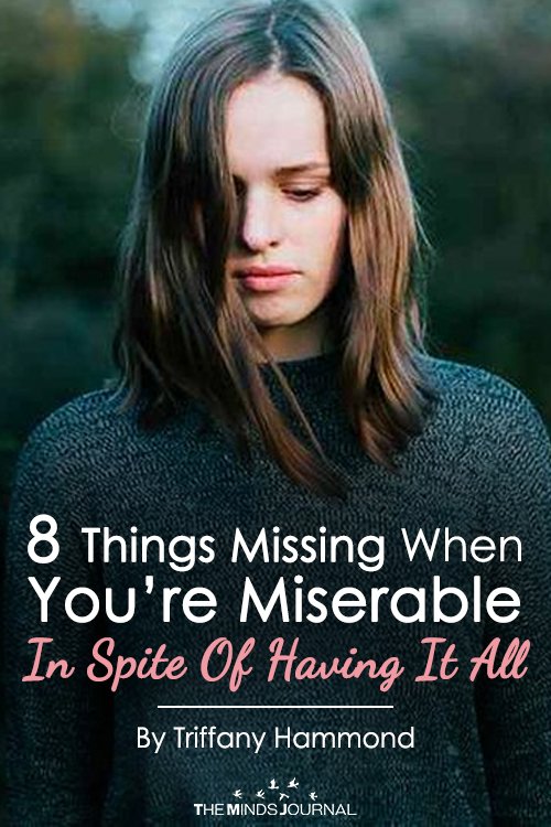 8 Things Missing When You’re Miserable In Spite Of Having It All