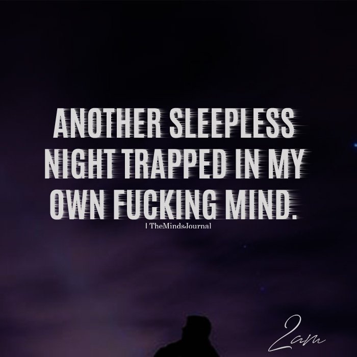 Another Sleepless Night Trapped In My Own Fucking Mind