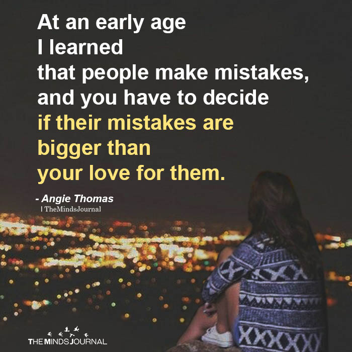 At An Early Age I Learned That People Make Mistakes.