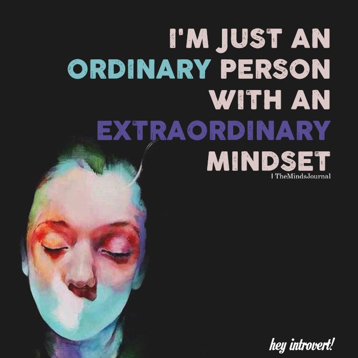 I'm Just An Ordinary Person With An Extraordinary Mindset