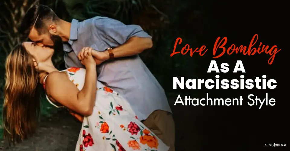 Love Bombing As A Narcissistic Attachment Style