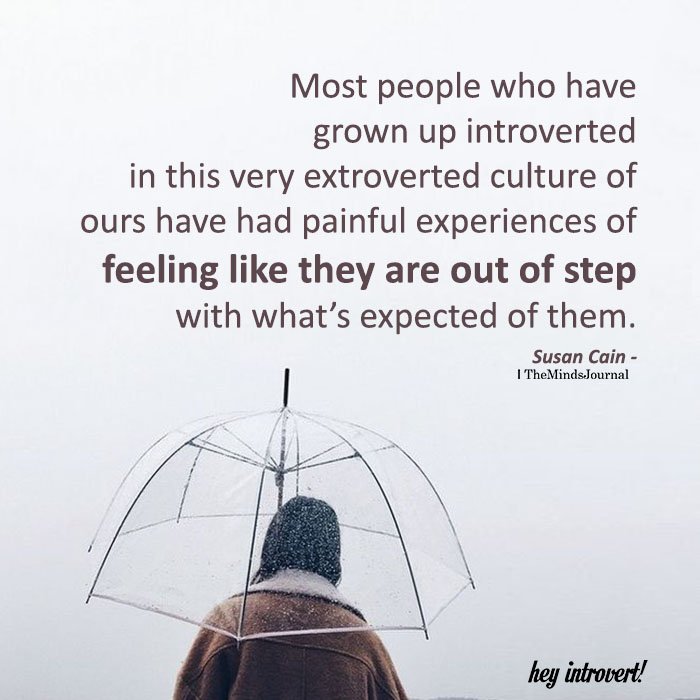 Most people who have grown up introverted in this very extroverted culture
