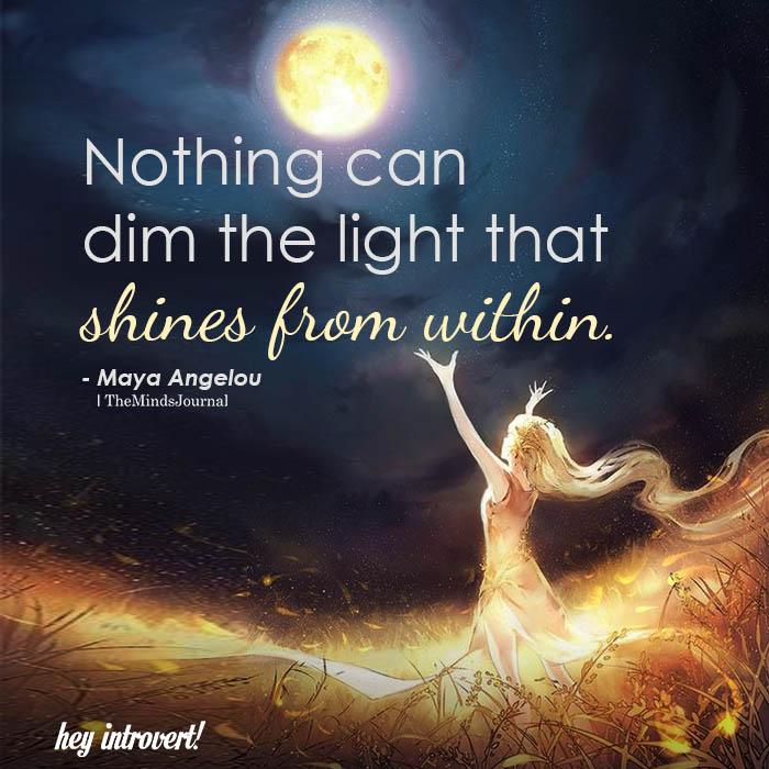 Nothing can dim the light that shines from within