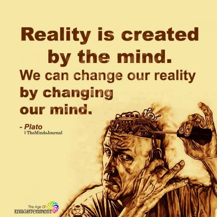 Reality is created by the mind 