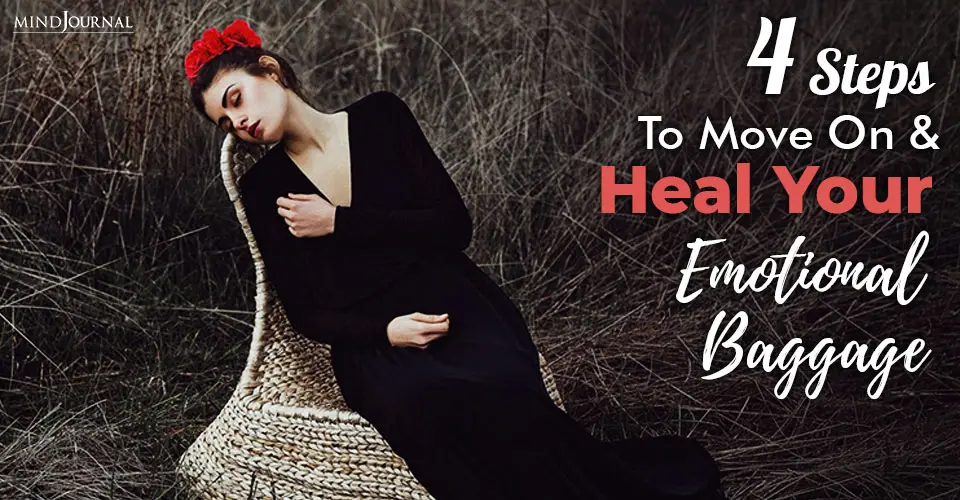 4 Steps To Move On And Heal Your Emotional Baggage
