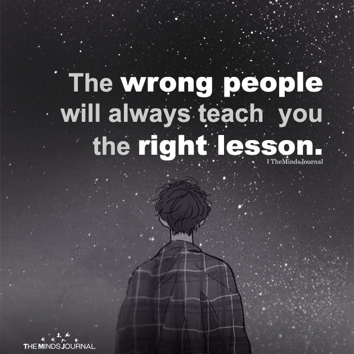 The Wrong People Will Always Teach You The Right Lesson