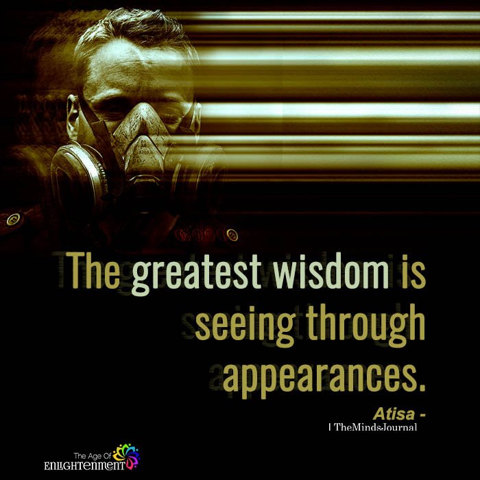 The greatest wisdom is seeing through appearances