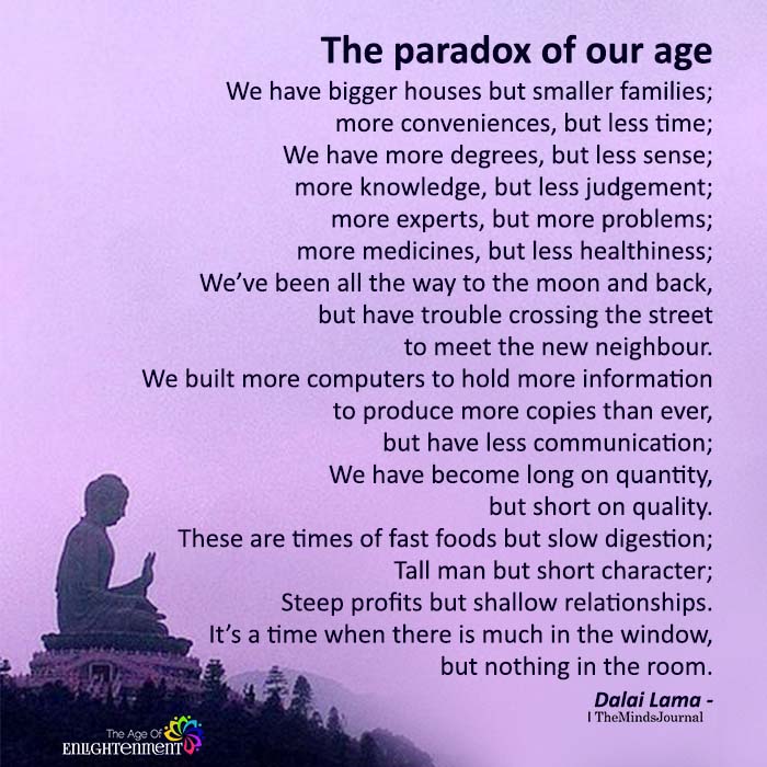 The paradox of our age