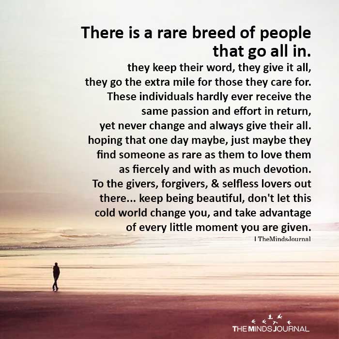 There Is A Rare Breed Of People That Go All In