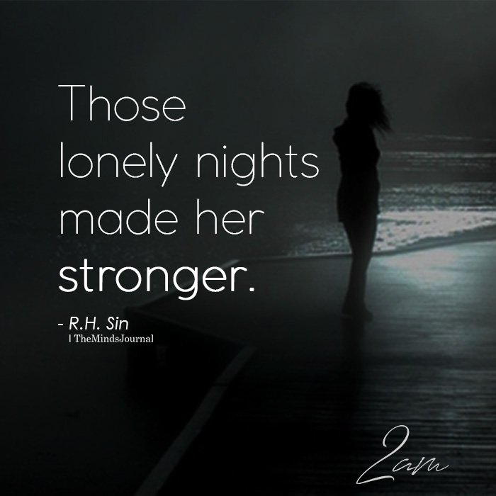 Those lonely nights made her stronger.