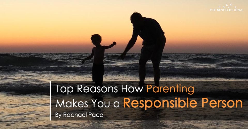 Top Reasons How Parenting Makes You a Responsible Person