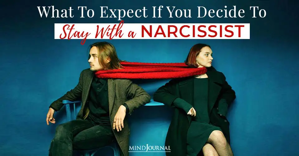 What To Expect If You Decide To Stay With A Narcissist