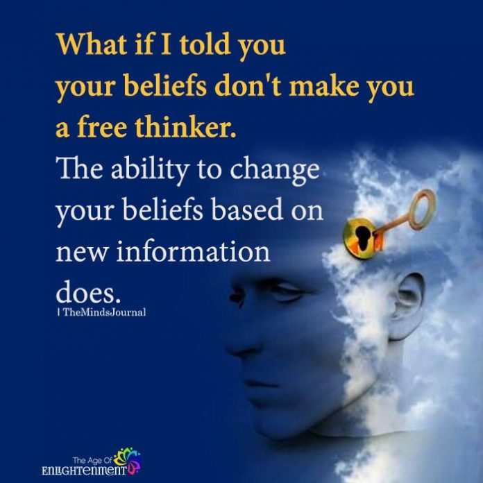 What If I Told You Your Beliefs Don’t Make You A Free Thinker