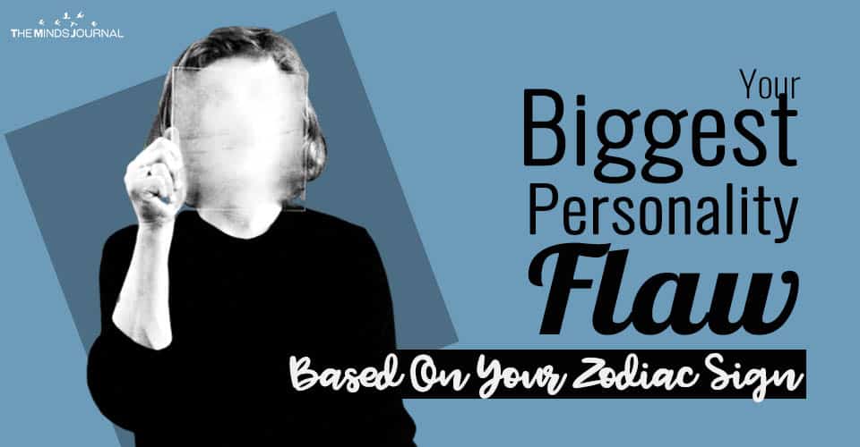 Your Biggest Personality Flaw Based On Your Zodiac Sign