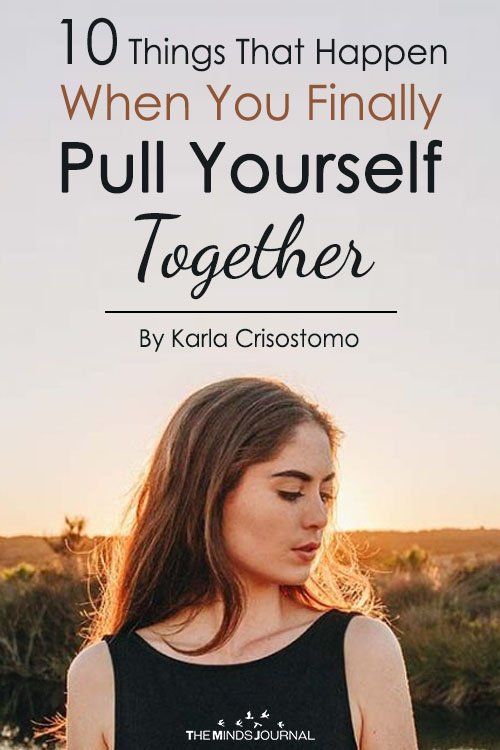 10 Things That Happen When You Finally Pull Yourself Together