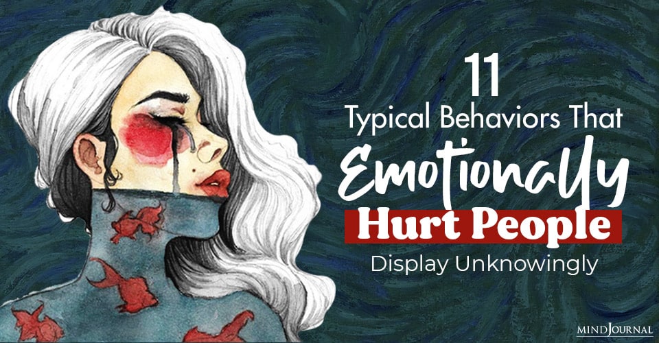 11 Typical Behaviors That Emotionally Hurt People Display Unknowingly