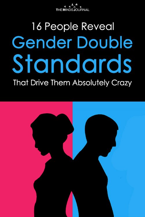 Gender Double Standards Drive Them Absolutely Crazy