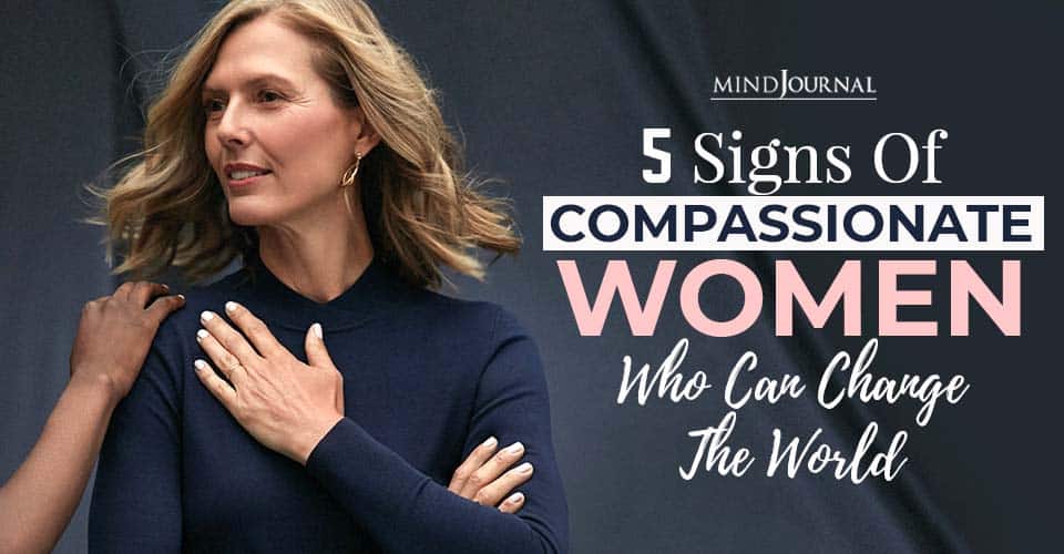 5 Signs Of Compassionate Women Who Can Change The World