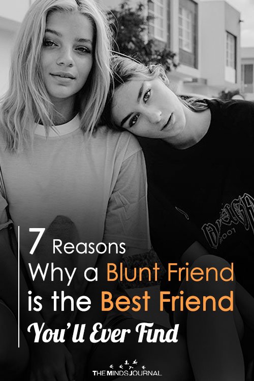 7 Reasons To Cherish Your Blunt Friend