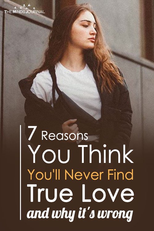 Reasons You Think You'll Never Find True Love and why it's wrong Pin