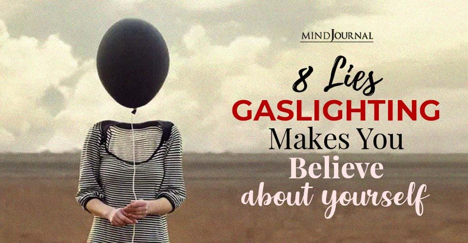 8 lies gaslighting makes you believe about yourself